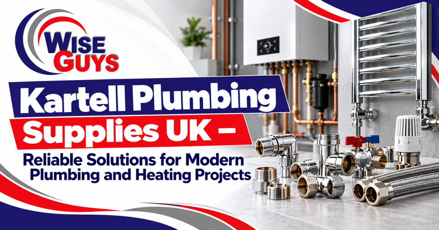 Kartell Plumbing Supplies UK – Reliable Solutions for Modern Plumbing and Heating Projects
